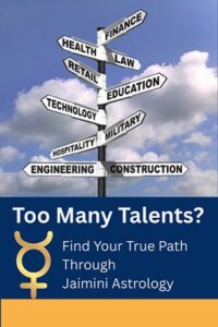 The Curse of the Multi-Talented: How Jaimini Astrology Can Help